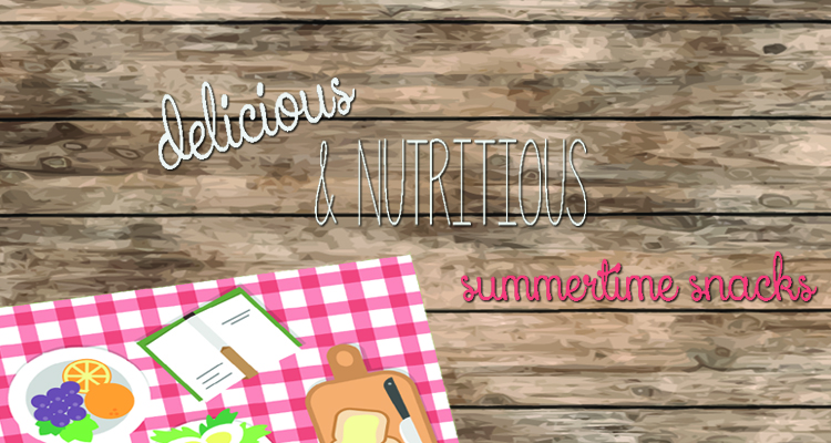 Delicious & Nutritious Summertime Snacks