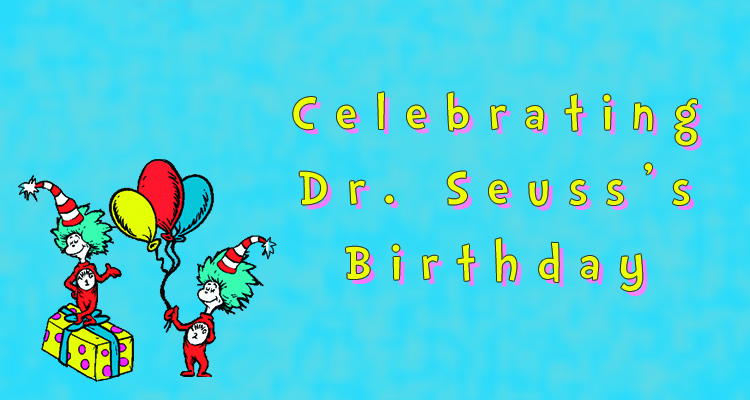 Celebrating Dr. Seuss’s Birthday