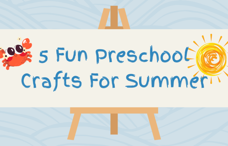 5 Fun Preschool Crafts For Summer
