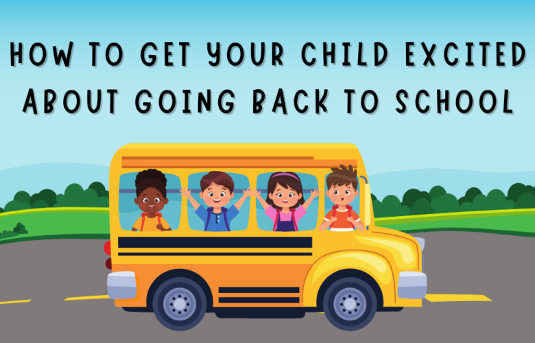 How To Get Your Child Excited About Going Back To School