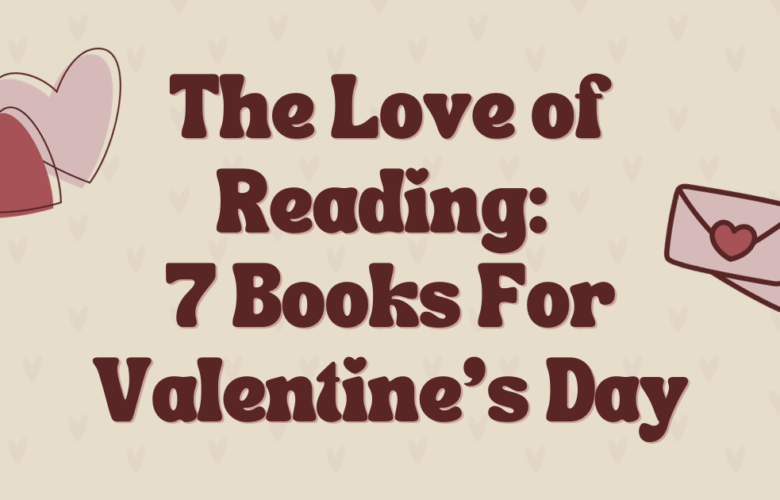 The Love of Reading: 7 Books For Valentine’s Day