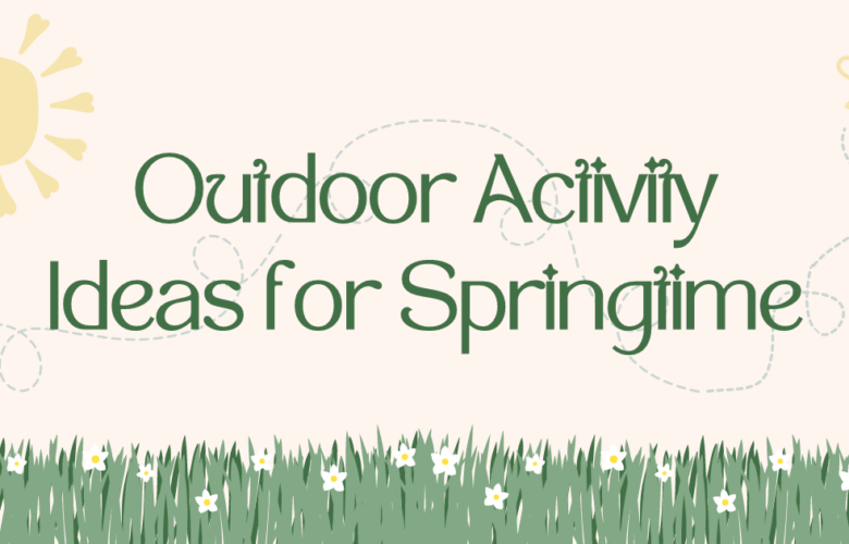 Outdoor Activity Ideas for Springtime