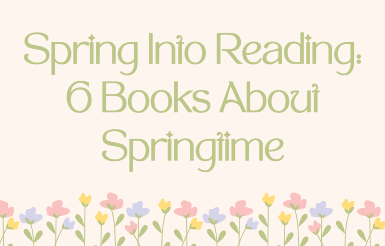 Spring Into Reading: 6 Books About Springtime